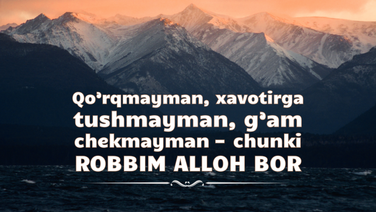 Men bilan faqat Allohning O‘zi bor