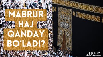 Mabrur haj qanday bo'ladi?