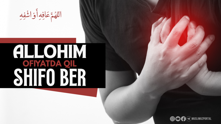 Allohim, ofiyatda qil va shifo ber