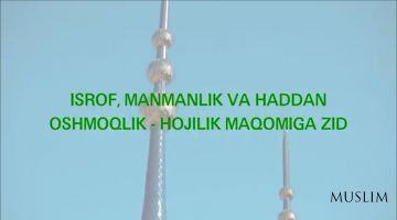 ISROF, MANMANLIK VA HADDAN OSHMOQLIK - HOJILIK MAQOMIGA ZID