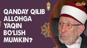 Qanday qilib Allohga yaqin bo'lish mumkin?