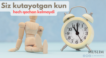 Siz kutayotgan kun hech qachon kelmaydi