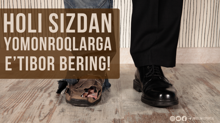 Holi sizdan yomonroq, kambag‘alroqlarga e’tiborli bo‘ling!