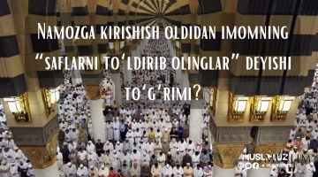 Namozga kirishish oldidan imomning “saflarni to'ldirib olinglar” deyishi to'g'rimi?