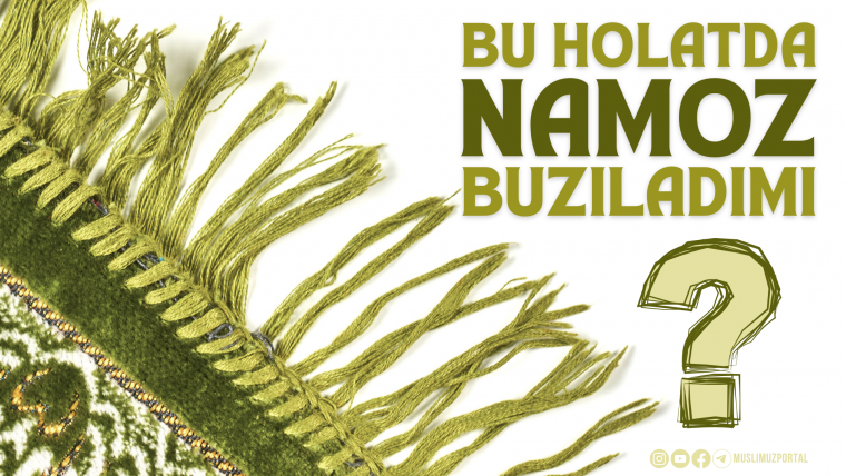 Bu holatda namoz buziladimi?