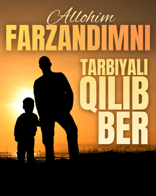 Ўғлимни тарбияли қилиб бер, Аллоҳим