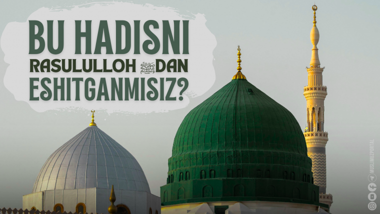 Bu hadisni Rasululloh ﷺdan eshitganmisiz?