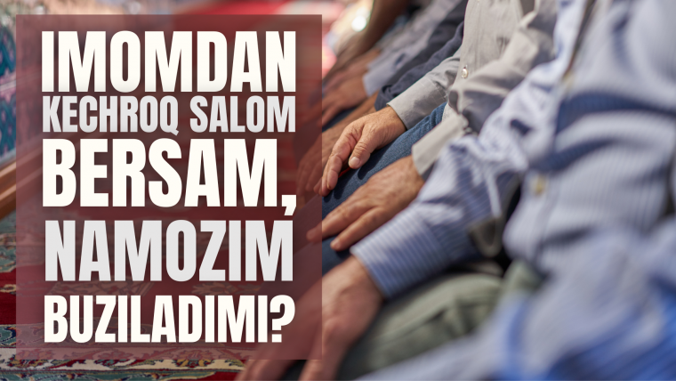 Imomdan kechroq salom bersam, namozim buziladimi?