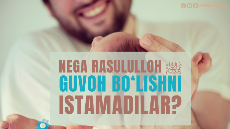 Rasululloh ﷺ nega guvoh bo‘lishni istamadilar?