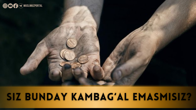 Сиз бундай камбағал эмасмисиз?