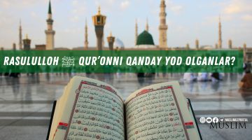 Rasululloh ﷺ Qur’onni qanday yod olganlar?
