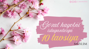 Go‘zal hayotni istaganlarga 10 tavsiya