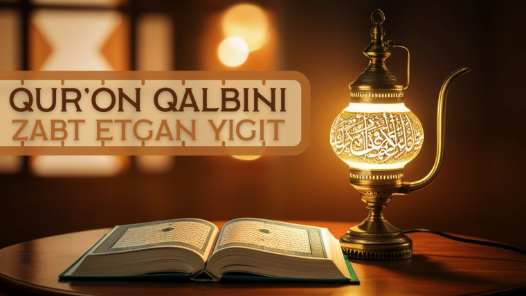 Qur’on qalbini zabt etgan yigit
