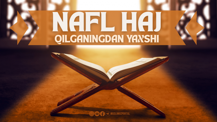 Nafl haj qilganingdan yaxshi