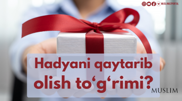 Ҳадяни қайтариб олиш тўғрими?