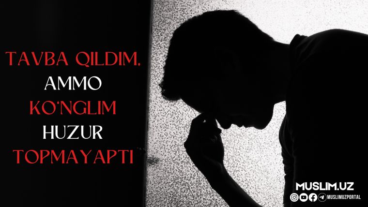 Тавба қилдим, аммо кўнглим ҳузур топмаяпти