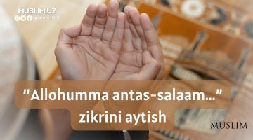 “Allohumma antas-salaam...” zikrini aytish