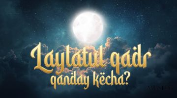 Qadr kechasi qanday kecha ekanini bilasizmi?