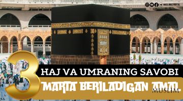 Haj va umraning savobi 3 marta beriladigan amal