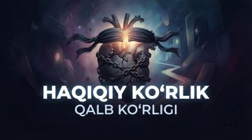 Haqiqiy ko‘rlik qalb ko‘rligi