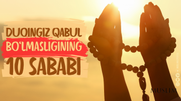 Duoingiz qabul bo‘lmasligining 10 sababi