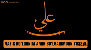 Vazir bo‘lganim amir bo‘lganimdan yaxshi