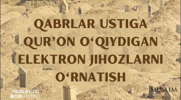 Қабрлар устига Қуръон ўқийдиган электрон жиҳозларни ўрнатиш