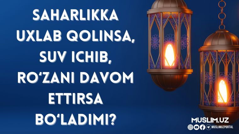Saharlikka uxlab qolinsa suv ichib, ro'zani davom ettirsa bo'ladimi?
