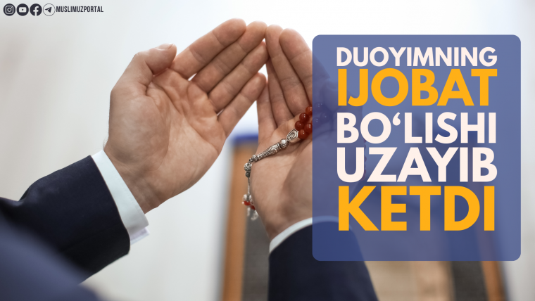 Duoyimning ijobat bo‘lish muddati uzayib ketdi