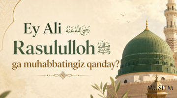Расулуллоҳ ﷺга муҳаббатингиз қандай?