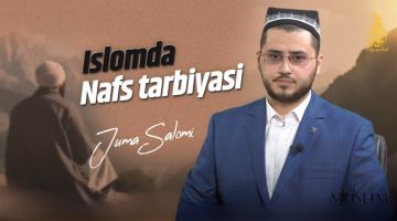 Juma salomi: Islomda nafs tarbiyasi