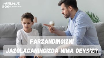 Farzandingizni jazolaganingizda nima deysiz?