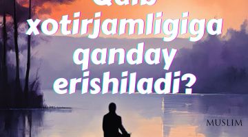 Qalb xotirjamligiga qanday erishiladi?