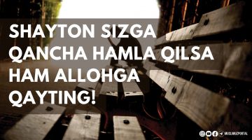 Shayton sizga qancha hamla qilsa ham Allohga qayting!