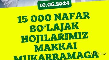 15 000 nafar bo'lajak hojilarimiz Makkai mukarramaga etib bordi