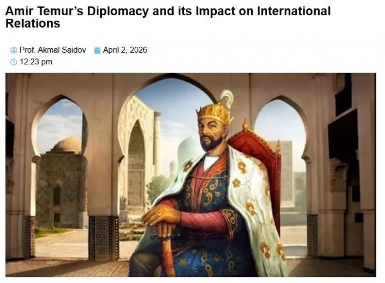 Журнал «The Diplomatic Insight»: Амир Темур во всех своих обращениях строго соблюдал этикет восточной дипломатии