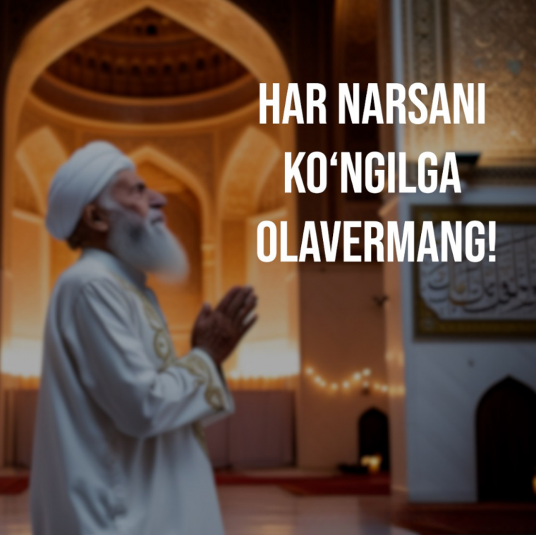 Har narsani ko‘ngilga olavermang!