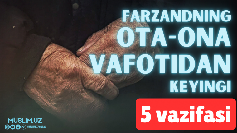 Farzandning ota-ona vafotidan keyingi 5 vazifasi
