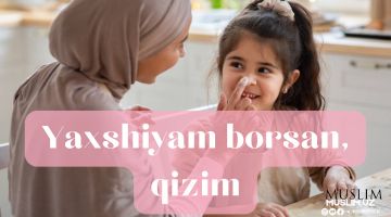 Yaxshiyam borsan, qizim