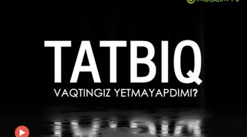 Татбиқ: Вақтингиз етмаябтими