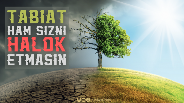 Tabiat ham Sizni halok etmasin