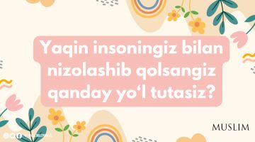 Yaqin insoningiz bilan nizolashib qolsangiz qanday yo'l tutasiz?