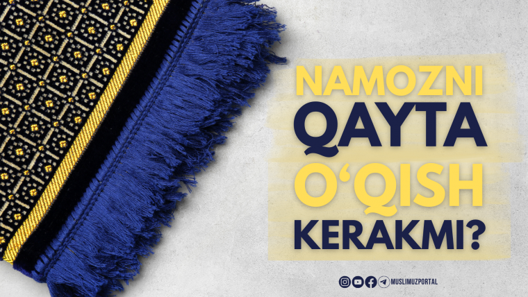 Namozni qayta o‘qish kerakmi?