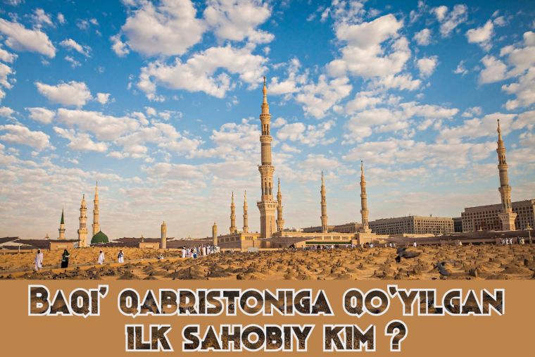 Baqi' qabristoniga dafn etilgan ilk sahobiy kim?