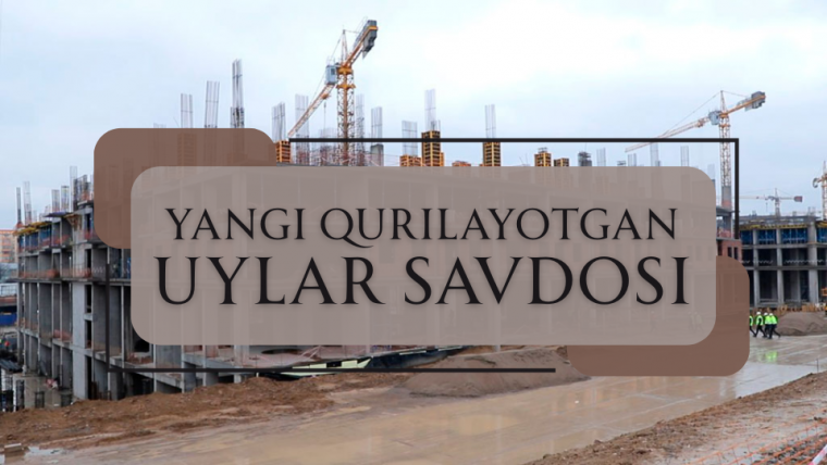 Yangi qurilayotgan uylar savdosi
