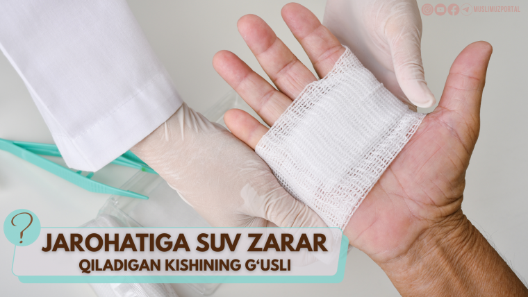 Jarohatiga suv zarar qiladigan kishining g‘usli