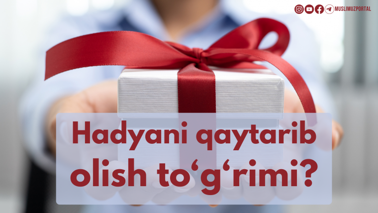 Hadyani qaytarib olish to‘g‘rimi?
