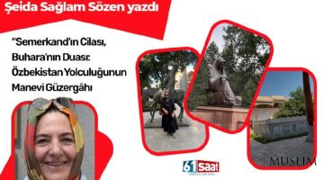 Şeyda Sağlam: Samarkand reflects grandeur, while Bukhara speaks to the human spirit