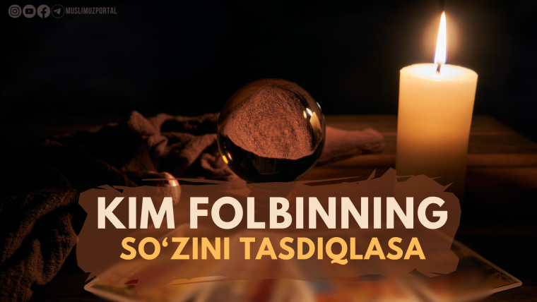 Kim folbinning so‘zini tasdiqlasa