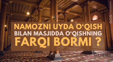 Namozni uyda o‘qish bilan masjidda o‘qishning farqi bormi ?